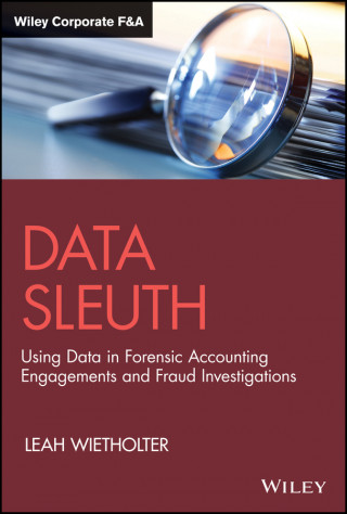 Data Sleuth: Using Data in Forensic Accounting Eng agements and Fraud Investigations