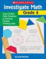Investigate Math: Grade 4: Open-Ended Math Problems to Develop Flexible Thinking Skills