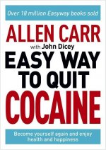 Allen Carr: The Easy Way to Quit Cocaine: Rediscover Your True Self and Enjoy Freedom, Health, and Happiness