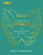 The Essential Book of Angels: Meet Your Heavenly Guardians