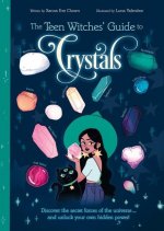 The Teen Witches' Guide to Crystals: Discover the Secret Forces of the Universe... and Unlock Your Own Hidden Power!