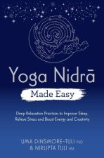 Yoga Nidra Made Easy: Deep Relaxation Practices to Improve Sleep, Relieve Stress and Boost Energy and Creativity