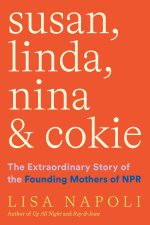 Susan, Linda, Nina & Cokie: The Extraordinary Story of the Founding Mothers of NPR