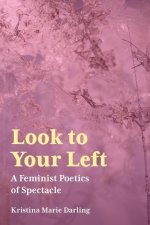 Look to Your Left: A Feminist Poetics of Spectacle