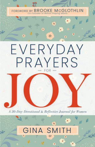 Everyday Prayers for Joy: A 30-Day Devotional & Reflective Journal for Women