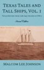 Texas Tales and Tall Ships, Vol. 1: Texas History from 1528-1945 the end of WW 2