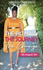 Pathway, The Journey, The Change, My August 5th