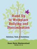 Stand Up to Workplace Bullying and Discrimination: Solutions, Tools, and Guidelines