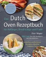 Dutch Oven Rezeptbuch fur Anfanger, Berufstatige und Faule 2021