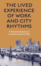 The Lived Experience of Work and City Rhythms: A Rhythmanalysis of London's Square Mile