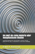 Die Welt als reine Materie oder metaphysische Illusion