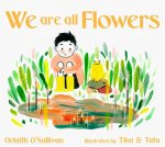 We Are All Flowers