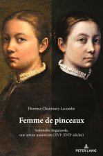 Femme de pinceaux; Sofonisba Anguissola, une artiste manieriste (XVIe-XVIIe siecles)