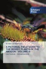 Pictorial Field Guide to the Woody Plants of the Amazon - Volume III
