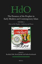 The Presence of the Prophet in Early Modern and Contemporary Islam: Volume 2, Heirs of the Prophet: Authority and Power