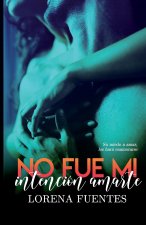 No fue mi intencion amarte