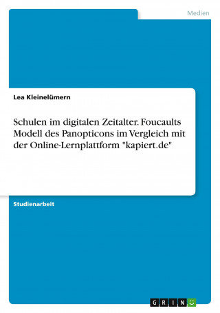 Schulen im digitalen Zeitalter. Foucaults Modell des Panopticons im Vergleich mit der Online-Lernplattform 