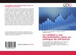 La calidad y sus herramientas como un enfoque de eficiencia