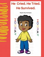 He Cried. He Tried. He Survived.