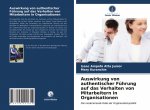 Auswirkung von authentischer Führung auf das Verhalten von Mitarbeitern in Organisationen