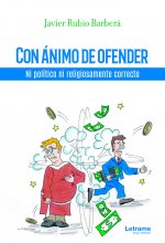 Con ánimo de ofender. Ni político ni religiosamente correcto