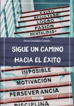 SIGUE UN CAMINO HACIA EL EXITO