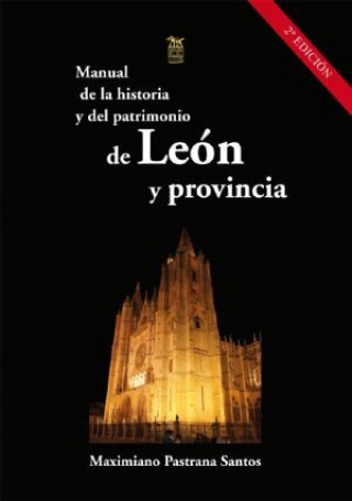 MANUAL DE LA HISTORIA Y DEL PATRIMONIO DE LEON Y PROVINCIA