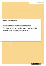 Finanzportfoliomanagement für Privatanleger. Vermögensverwaltung in Zeiten der Niedrigzinspolitik