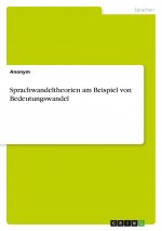 Sprachwandeltheorien am Beispiel von Bedeutungswandel