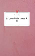 Lügen schreibt man mit ck. Life is a Story - story.one