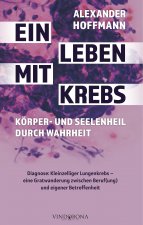 Leben mit Krebs - Koerper- und Seelenheil durch Wahrheit