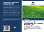 Produktion und Vermarktung von Pilzen in Haryana: Eine wirtschaftliche Analyse