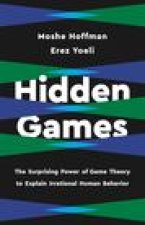 Hidden Games: The Surprising Power of Game Theory to Explain Irrational Human Behavior