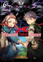 Unwanted Undead Adventurer (Light Novel): Volume 6