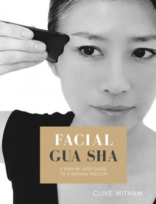 Facial Gua sha: A Step-by-step Guide to a Natural Facelift (Revised) ()