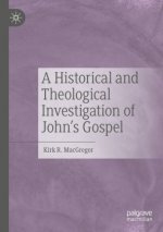 Historical and Theological Investigation of John's Gospel