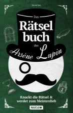 Das Rätselbuch des Ars?ne Lupin: Knackt die Rätsel & werdet zum Meisterdieb