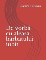 De vorbă cu aleasa bărbatului iubit