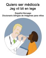 Espanol-Noruego Quiero ser medico/a - Jeg vil bli en lege Diccionario bilingue de imagenes para ninos