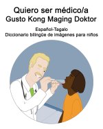 Espanol-Tagalo Quiero ser medico/a - Gusto Kong Maging Doktor Diccionario bilingue de imagenes para ninos