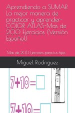 Aprendiendo a SUMAR La mejor manera de practicar y aprender-COLOR ATLAS-Mas de 200 Ejercicios (Version Espanol)