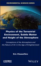 Physics of the Terrestrial Environment, Subtle Matter and Height of the Atmosphere - Conceptions of the Atmosphere and the Nature of Air in the Age