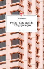 Berlin - Eine Stadt in 17 Begegnungen. Life is a Story - story.one
