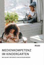 Medienkompetenz im Kindergarten. Wie gelingt der Einsatz von digitalen Medien?