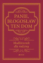 Panie, błogosław ten dom. Modlitewnik dla rodziny wyd. 2