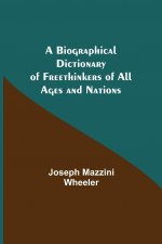Biographical Dictionary of Freethinkers of All Ages and Nations