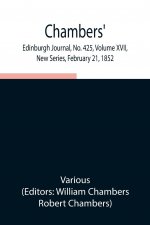 Chambers' Edinburgh Journal, No. 425, Volume XVII, New Series, February 21, 1852