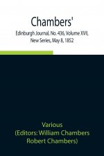 Chambers' Edinburgh Journal, No. 436, Volume XVII, New Series, May 8, 1852