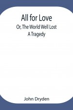 All for Love; Or, The World Well Lost