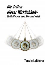 Die Zeiten dieser Wirklichkeit - Gedichte